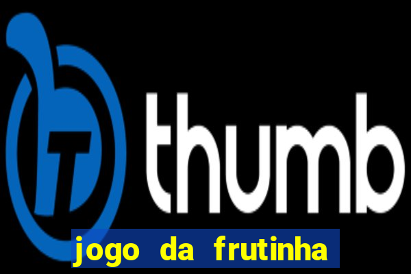 jogo da frutinha para ganhar dinheiro